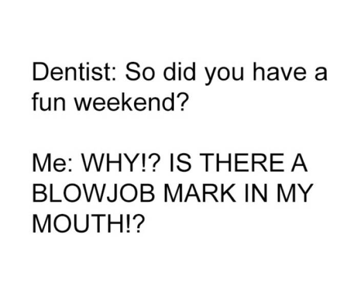 So, Apparently Dentists Can Tell If You Have Given A BJ Recently…