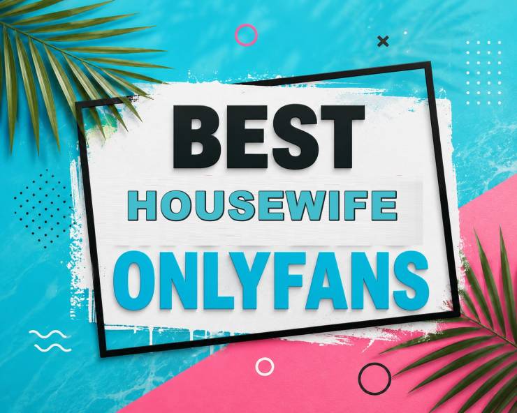 25 Best Housewife OnlyFans [Our Top Housewife Creators]
