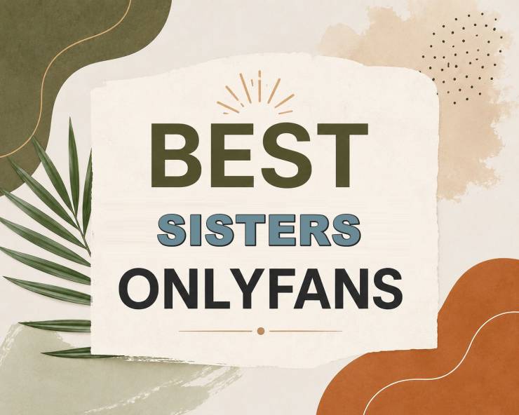 25 Best Sisters OnlyFans [Our Top Sisters Creators]