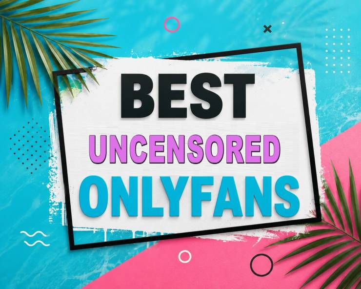 25 Best Uncensored OnlyFans [Our Top Uncensored Creators]