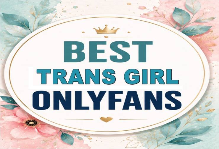25 Best Trans Girls OnlyFans [Our Top Trans Girls Creators]