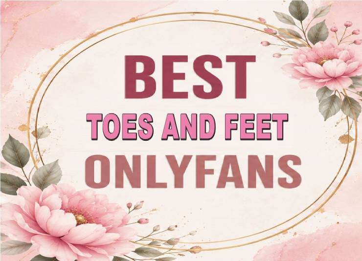 25 Best Toes and Feet OnlyFans [Our Top Toes and Feet Creators]