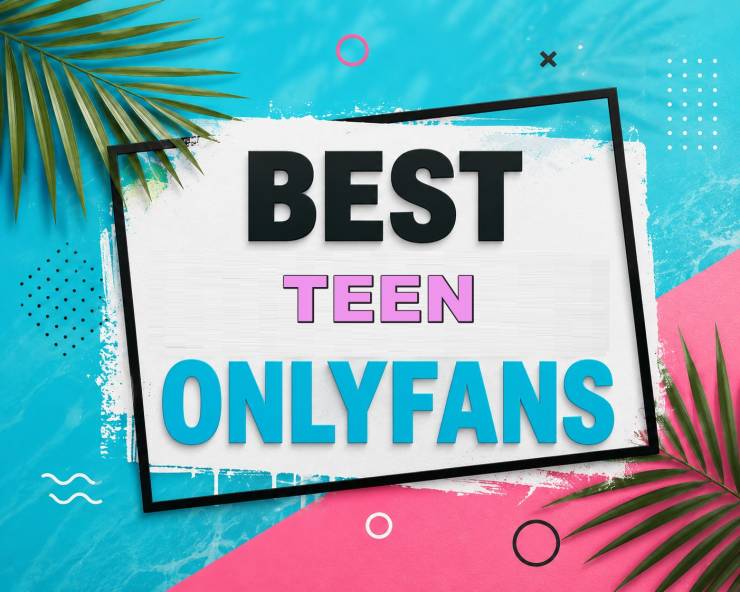 25 Best Teen OnlyFans [Our Top Teen Creators]